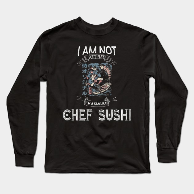 I am not retired I`m a Samurai chef sushi -  Funny Samurai Champloo T-shirt Long Sleeve T-Shirt by kikuchu